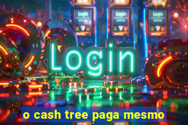 o cash tree paga mesmo